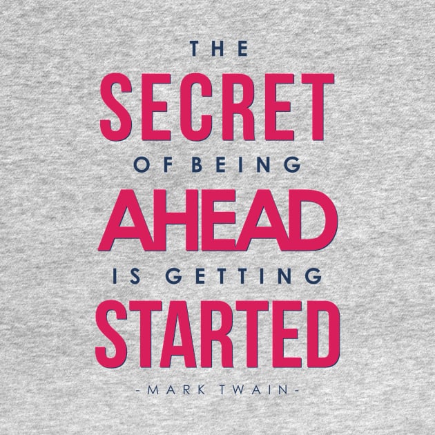 The Secret of Being Ahead is Getting Started - Mark Twain by VomHaus